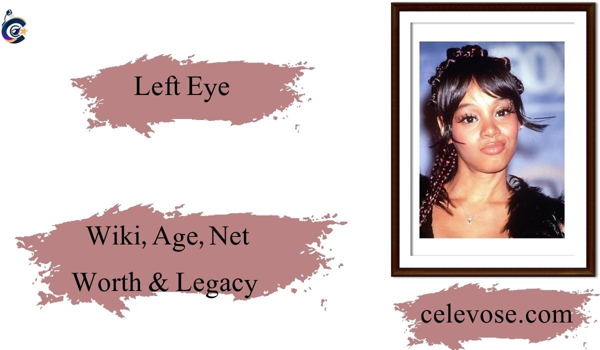 Left Eye Wiki, Age, Net Worth & Legacy